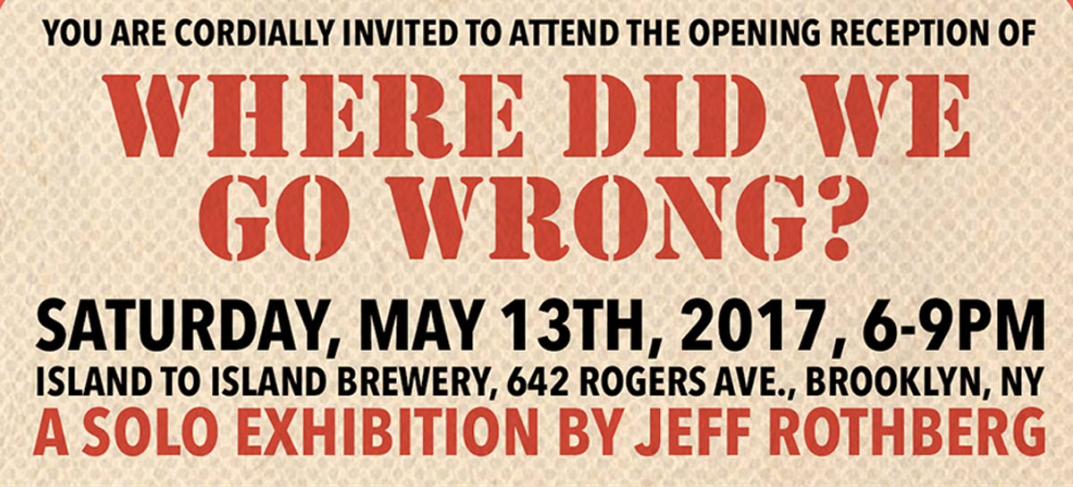 Jeff Rothberg's Where did we go wrong Art Show